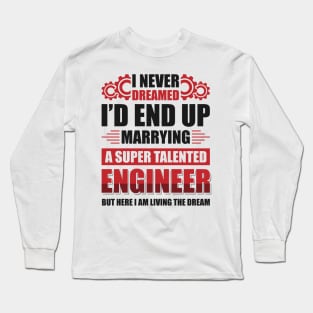 Marrying a super talented engineer Long Sleeve T-Shirt